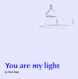 Youaremylight